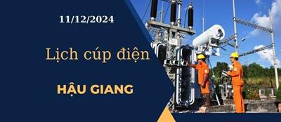 Cập nhật Lịch cúp điện hôm nay ngày 11/12/2024 tại Hậu Giang