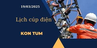 Lịch cúp điện hôm nay tại Kon Tum ngày 19/03/2025 cập nhật mới nhất