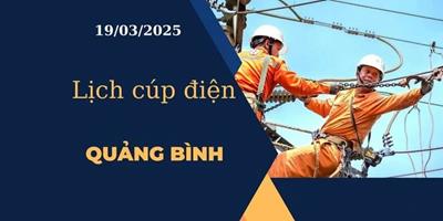 Lịch cúp điện hôm nay tại Quảng Bình ngày 19/03/2025 cập nhật mới nhất