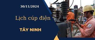 Lịch cúp điện hôm nay ngày 30/11/2024 tại Tây Ninh