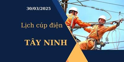 Lịch cúp điện hôm nay tại Tây Ninh ngày 30/03/2025 cập nhật mới nhất