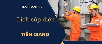 Lịch cúp điện hôm nay tại Tiền Giang ngày 02/03/2025 cập nhật mới nhất